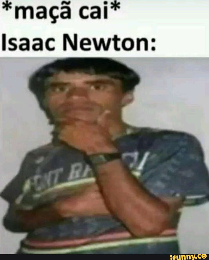 Ma Cai Isaac Newton Ifunny Brazil