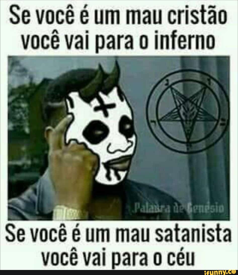 Se Voc Um Mau Crist O Voc Vai Para Inferno Se Voc Um Mau Satanista