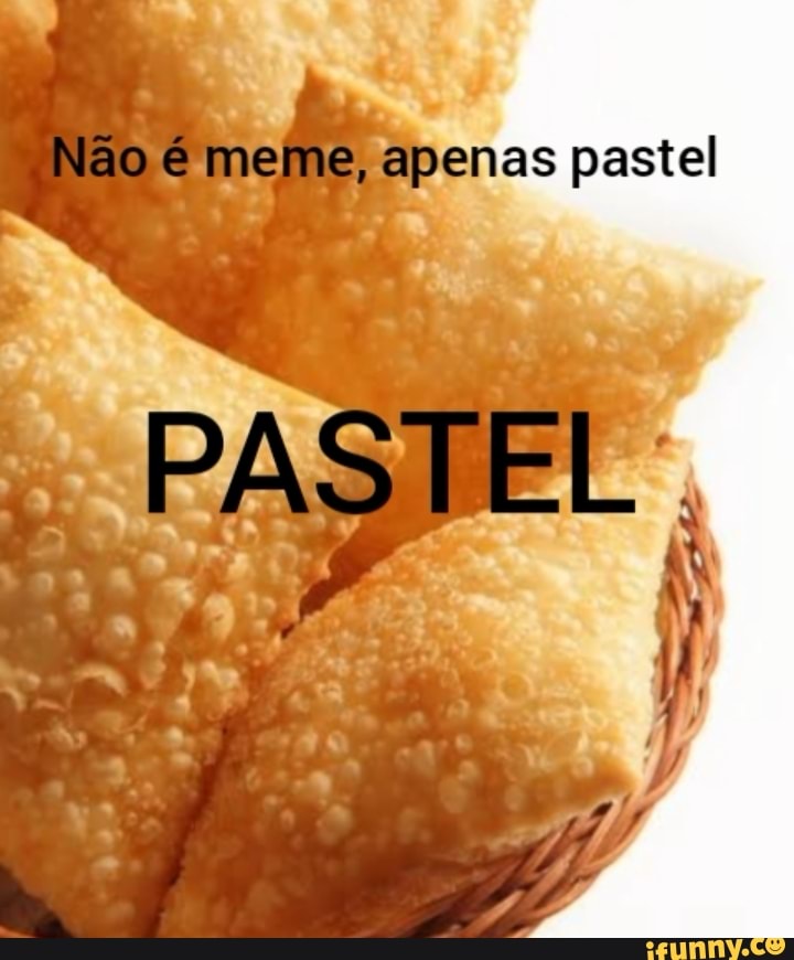 Não é meme, apenas pastel PASTEL, - iFunny Brazil