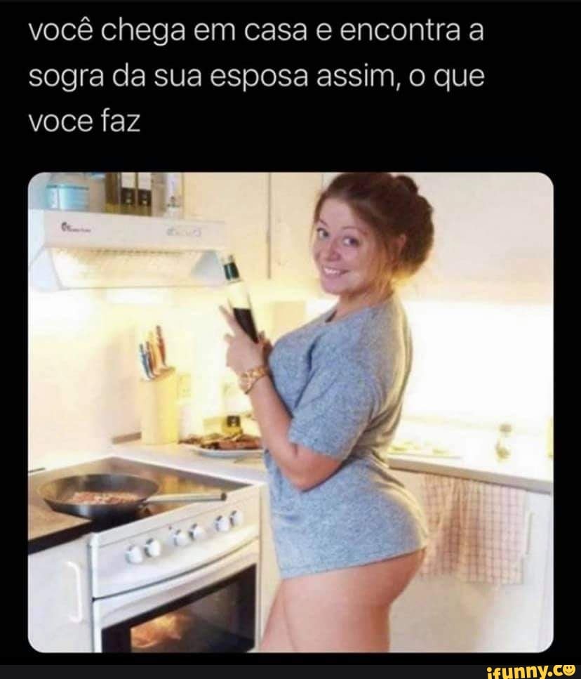 Você Chega Em Casa E Encontra A Sogra Da Sua Esposa Assim O Que Voce Faz Ifunny Brazil